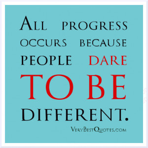 Motivational sayings, dare to be different quotes