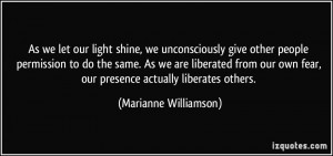 As we let our light shine, we unconsciously give other people ...