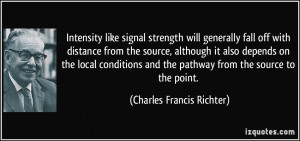 Intensity like signal strength will generally fall off with distance ...