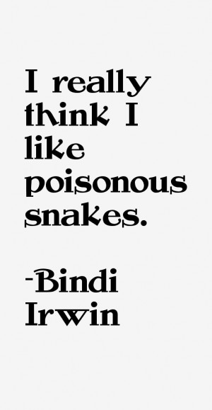 really think I like poisonous snakes.
