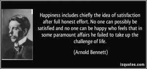 Happiness includes chiefly the idea of satisfaction after full honest ...