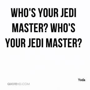 Yoda - Who's your Jedi master? WHO'S your Jedi Master?