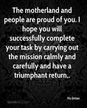 Hu Jintao - The motherland and people are proud of you. I hope you ...