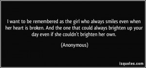 ... up your day even if she couldn't brighten her own. - Anonymous