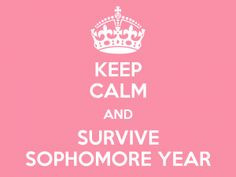 Survive sophomore year! More