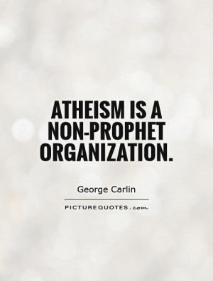 Atheism is a non prophet organization Picture Quote 1
