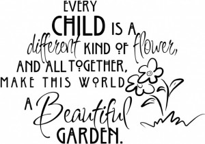 ... Kidn Of Flower And All Together Make This World - Children Quote