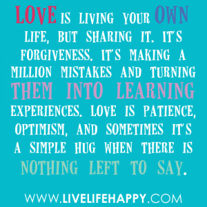 ... learning experiences. Love is patience, optimism, and sometimes it’s