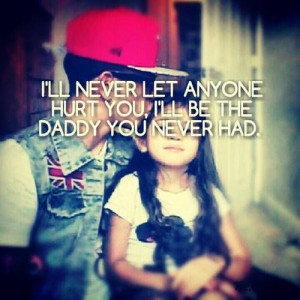 ... never let anyone hurt youi ll be the daddy you never had family quote