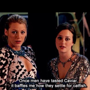 Probably the best quote from Gossip Girl. Hands down 