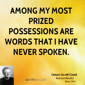 Among my most prized possessions are words that I have never spoken.