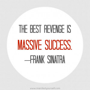 The Best Revenge Is Massive Success - Frank Sinatra - Revenge Quotes