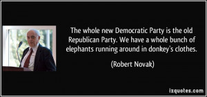 The whole new Democratic Party is the old Republican Party. We have a ...