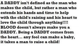 Daddy Isn’t Defined as the man who makes the Child ~ Father Quote