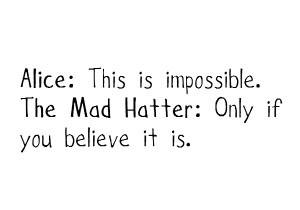 alice, alice in wonderland, impossible, mad hatter, quote, typography