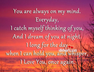 You are always on my mind. Everyday, I catch myself thinking of you ...