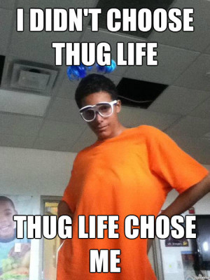 Didn't Choose The Thug Life, The Thug Life Chose Me -Image #368,962