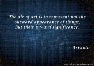 35 Aristotle quotes - The air of art is to represent not the outward ...