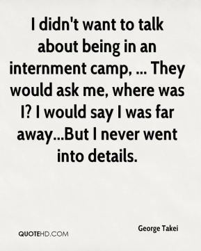 George Takei - I didn't want to talk about being in an internment camp ...