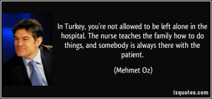In Turkey, you're not allowed to be left alone in the hospital. The ...