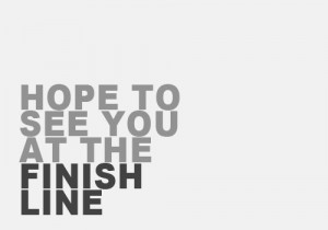 Love Quote : Hope to see you at the finish line.