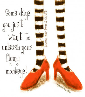 Unleash flying monkeys quote via www.Facebook.com/PrincessSassyPantsCo