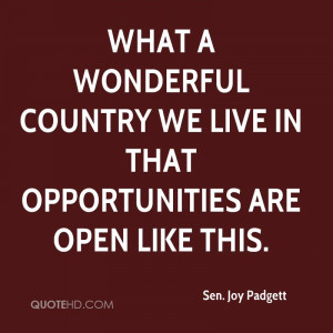 joy-padgett-quote-what-a-wonderful-country-we-live-in-that-opportu.jpg ...