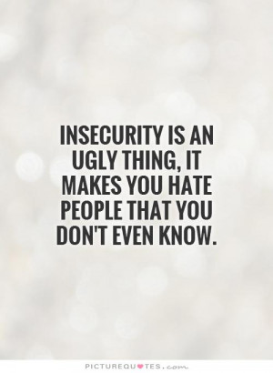 Insecurity is an ugly thing