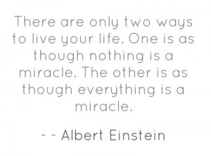 There are only two ways to live your life. One