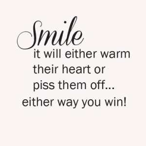 Smile it will either warm their heart or piss them off... either way ...