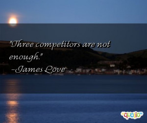 54 quotes about competitors follow in order of popularity. Be sure to ...