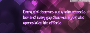 Every girl deserves a guy who respects her and every guy deserves a ...