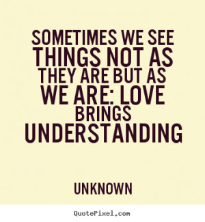 love brings understanding unknown more love quotes friendship quotes ...