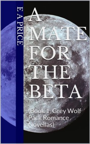... Mate for the Beta (Grey Wolf Pack, #1)” as Want to Read