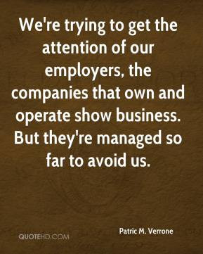 Patric M. Verrone - We're trying to get the attention of our employers ...