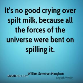 Good Crying Over Spilt Milk...