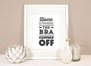 Funny Art Print Home is where the Bra comes off 8 x 10
