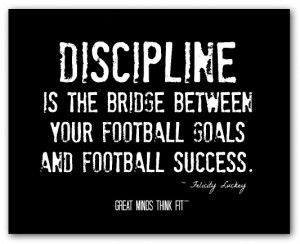 discipline and football success quote discipline is the bridge between ...