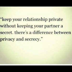 ... partner a secret. There's a difference between privacy and secrecy