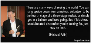 seeing the world. You can hang upside down from a meteor, volunteer to ...