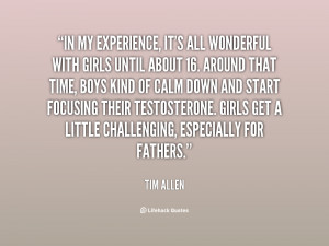 In my experience, it's all wonderful with girls until about 16. Around ...