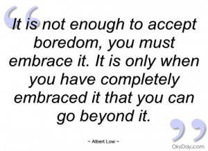 it is not enough to accept boredom