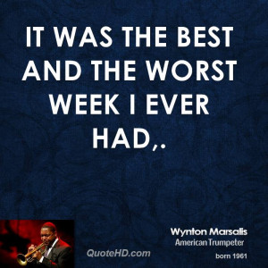 It was the best and the worst week I ever had,.