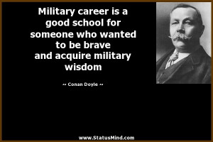 Military career is a good school for someone who wanted to be brave ...