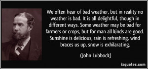 We often hear of bad weather, but in reality no weather is bad. It is ...