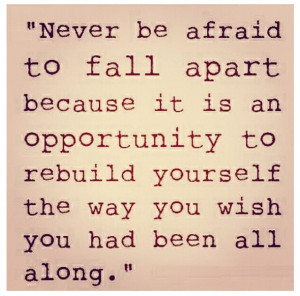 ... life. I read a quote last year that helped me to begin to put things