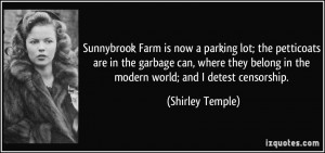 ... belong in the modern world; and I detest censorship. - Shirley Temple