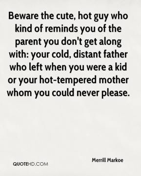 Merrill Markoe - Beware the cute, hot guy who kind of reminds you of ...