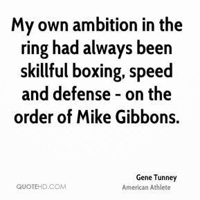 My own ambition in the ring had always been skillful boxing, speed and ...