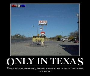 Only In Texas: Guns, liquor, gambling, smokes and God.